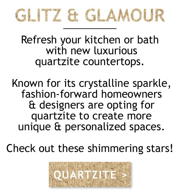 Glitz and Glamour - Refresh your kitchen with luxurious quartzite countertops