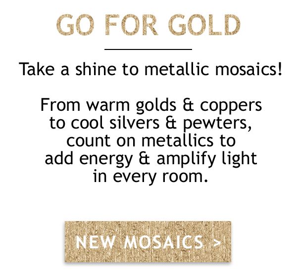 Go For Gold - Take a shine to metallic mosaics